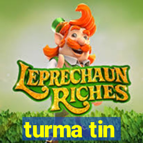 turma tin